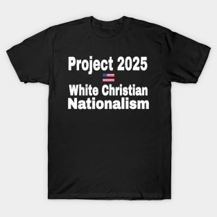 Project 2025 = White Christian Nationalism - Front T-Shirt